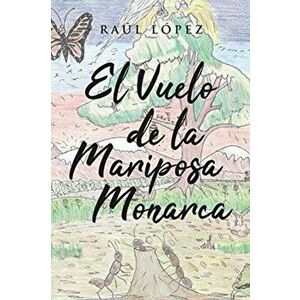 El Vuelo de la Mariposa Monarca, Paperback - Raúl López imagine