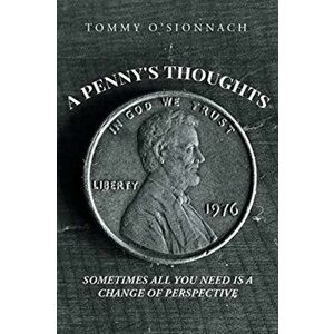 A Penny's Thoughts: Sometimes All You Need Is A Change of Perspective, Paperback - Tommy O'Sionnach imagine