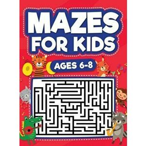 Mazes For Kids Ages 6-8: Maze Activity Book - 6, 7, 8 year olds - Children Maze Activity Workbook (Games, Puzzles, and Problem-Solving Mazes Ac - Scar imagine