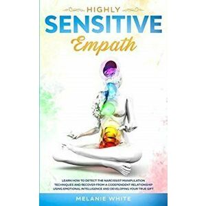 Highly Sensitive Empath: Learn How to Detect the Narcissist Manipulation Techniques and Recover from a Codependent Relationship using Emotional - Mela imagine