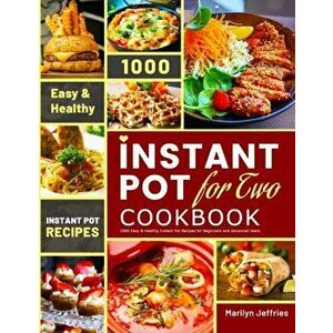 The Ultimate Instant Pot for Two Cookbook: 1000 Easy & Healthy Instant Pot Recipes for Beginners and Advanced Users - Marilyn Jeffries imagine