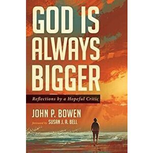 God is Always Bigger, Paperback - John P. Bowen imagine