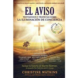 El Aviso: Testimonios y profecías sobre la Illuminación de Consciencia, Paperback - Christine Watkins imagine