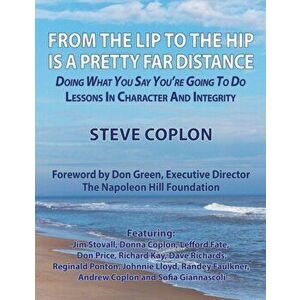 From the Lip to the Hip is a Pretty Far Distance: Doing What You Say You're Going to Do - Lessons in Character and Integrity - Steve Coplon imagine