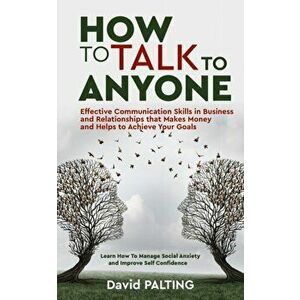 How to Talk to Anyone: Effective Communication Skills in Business and Relationships that Makes Money and Helps to Achieve Your Goals. Learn H - David imagine