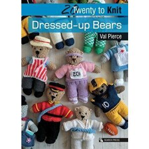20 to Knit: Dressed-Up Bears, Paperback - Val Pierce imagine