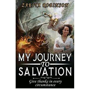 My Journey To Salvation: Give Thanks In Every Circumstance, Paperback - Zakiya Robinson imagine