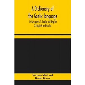 A dictionary of the Gaelic language, in two parts. 1. Gaelic and English. - 2. English and Gaelic, Paperback - Norman MacLeod imagine