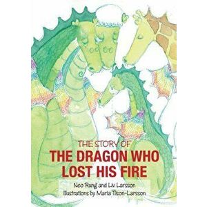 The Dragon Who Lost His Fire, Paperback - LIV Larsson imagine
