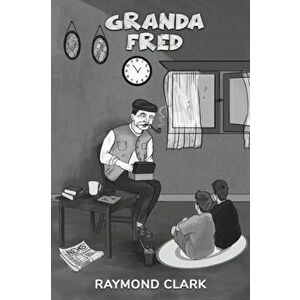 Granda Fred, Paperback - Raymond Clark imagine