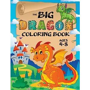 The Big Dragon Coloring Book: (Ages 4-8) Easy Coloring Books for Kids!, Paperback - Engage Books imagine