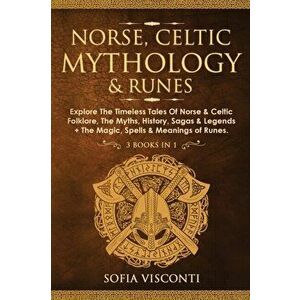 Norse, Celtic Mythology & Runes: Explore The Timeless Tales Of Norse & Celtic Folklore, The Myths, History, Sagas & Legends The Magic, Spells & Mean - imagine