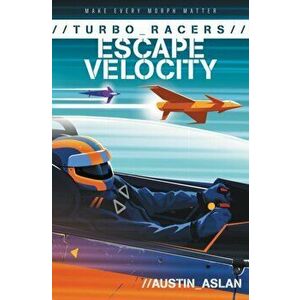 Turbo Racers: Escape Velocity, Paperback - Austin Aslan imagine