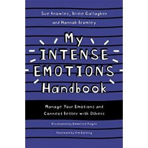 My Intense Emotions Handbook: Manage Your Emotions and Connect Better with Others, Paperback - Sue Knowles imagine