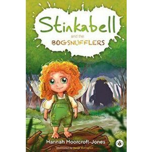 Stinkabell and the Bogsnufflers, Paperback - Hannah Moorcroft-Jones imagine