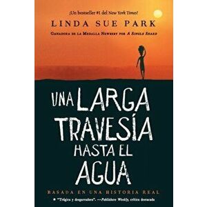 Una Larga Travesía Hasta El Agua: Basada En Una Historia Real, Paperback - Linda Sue Park imagine