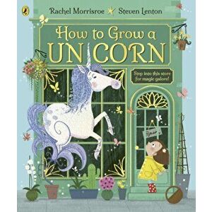 How to Grow a Unicorn, Paperback - Rachel Morrisroe imagine