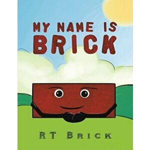 My Name Is Brick, Paperback - Rt Brick imagine