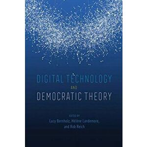 Digital Technology and Democratic Theory, Paperback - *** imagine