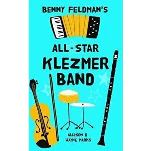 Benny Feldman's All-Star Klezmer Band, Paperback - Allison Marks imagine