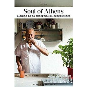 Soul of Athens. A guide to 30 exceptional experiences, Paperback - Alex King imagine