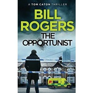 The Opportunist, Paperback - Bill Rogers imagine