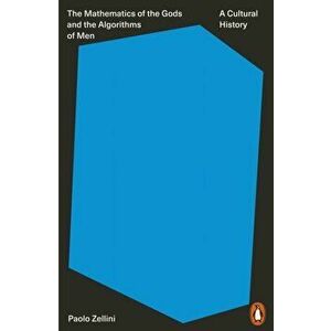 Mathematics of the Gods and the Algorithms of Men. A Cultural History, Paperback - Paolo Zellini imagine