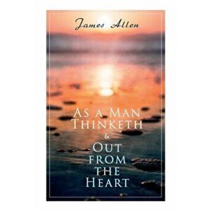 As a Man Thinketh & Out from the Heart: 2 Allen Books in One Edition, Paperback - James Allen imagine