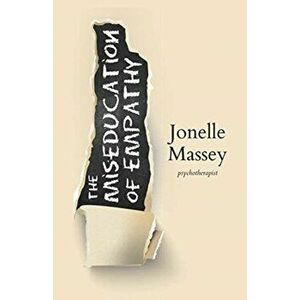 The Miseducation of Empathy, Paperback - Jonelle Massey imagine
