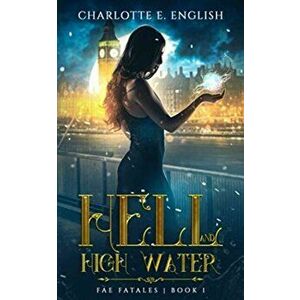 Hell and High Water, Paperback - Charlotte E. English imagine