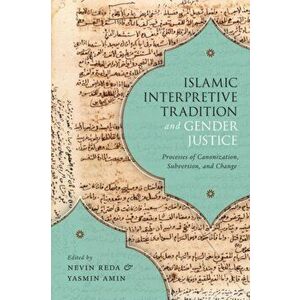 Islamic Interpretive Tradition and Gender Justice. Processes of Canonization, Subversion, and Change, Paperback - *** imagine