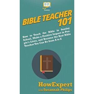 Bible Teacher 101: How to Teach the Bible in Sunday School, Make a Positive Impact in People's Lives, and Become the Best Bible Teacher Y - *** imagine