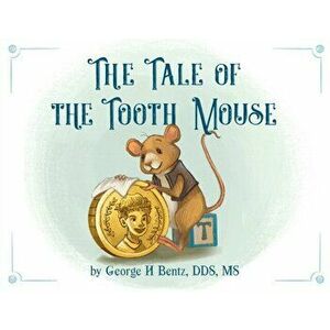 The Tale of the Tooth Mouse, Paperback - George H. Bentz imagine