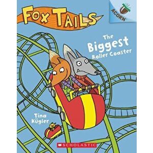 The Biggest Roller Coaster: An Acorn Book (Fox Tails #2), 2, Paperback - Tina Kügler imagine
