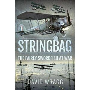 Stringbag. The Fairey Swordfish at War, Paperback - David Wragg imagine