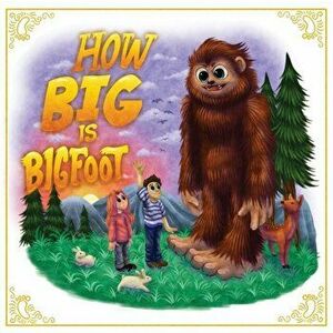 How Big is Bigfoot?, Paperback - Robert Tripp imagine