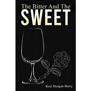 The Bitter and the Sweet, Paperback - Rosi Morgan-Barry imagine
