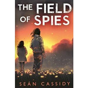 The Field of Spies, Paperback - Sean Cassidy imagine