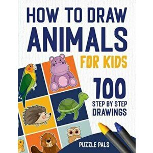 How To Draw Animals: 100 Step By Step Drawings For Kids, Paperback - Puzzle Pals imagine