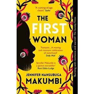 First Woman. Winner of the Jhalak Prize, 2021, Paperback - Jennifer Nansubuga Makumbi imagine