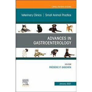 Advances in Gastroenterology, An Issue of Veterinary Clinics of North America: Small Animal Practice, Hardback - *** imagine