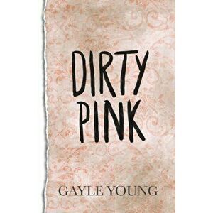 Dirty Pink, Paperback - Gayle Young imagine