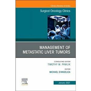 Management of Metastatic Liver Tumors, An Issue of Surgical Oncology Clinics of North America, Hardback - *** imagine