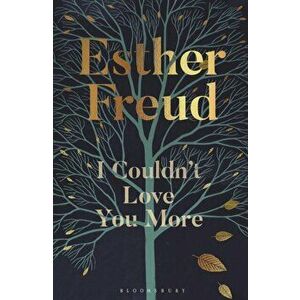 I Couldn't Love You More, Hardback - Esther Freud imagine