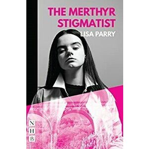 Merthyr Stigmatist (NHB Modern Plays), Paperback - Lisa Parry imagine