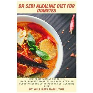 Dr Sebi Alkaline Diet for Diabetes, Paperback - Williams Hamilton imagine