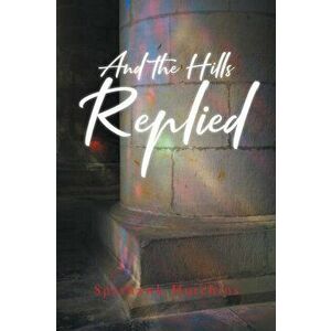 And the Hills Replied, Paperback - Sparhawk Hutchins imagine