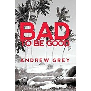 Bad to Be Good, Volume 1, Paperback - Andrew Grey imagine