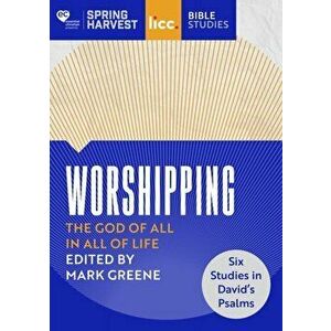 Worshipping: The God of All in All of Life: six studies in David's Psalms, Paperback - Mark Greene imagine