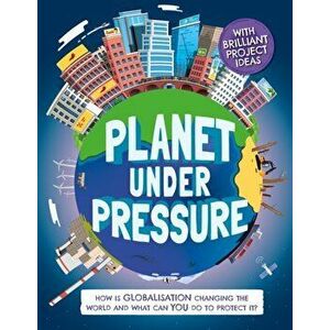 Planet Under Pressure. How is globalisation changing the world?, Hardback - Nancy Dickmann imagine